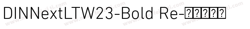 DINNextLTW23-Bold Re字体转换